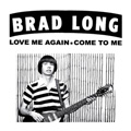 BRAD LONG "LOVE ME AGAIN" 7"